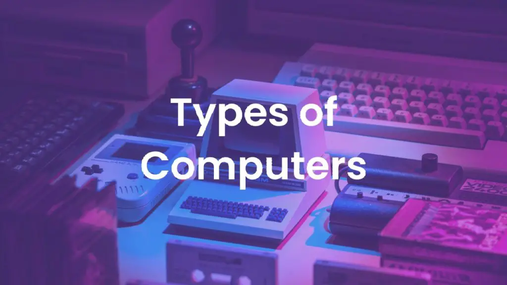 15 Types Of Computers (Analog To Quantum) Comp Sci Central